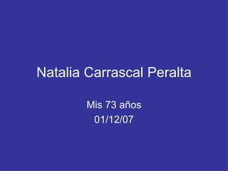 Natalia Carrascal Peralta Mis 73 años 01/12/07 