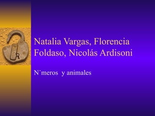 Natalia Vargas, Florencia Foldaso, Nicolás Ardisoni Números  y animales  