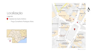 Legenda:
Catedral de Santo Antônio
Praça Conselheiro Rodrigues Alves
 