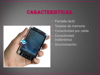 • Pantalla táctil
• Tarjetas de memoria
• Conectividad por cable
• Conectividad
  inalámbrica
• Sincronización
 