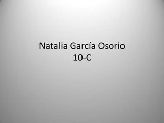 Natalia García Osorio
10-C
 