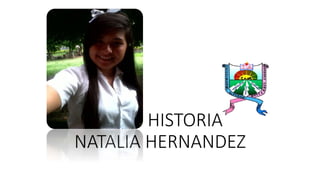 MI HISTORIA
NATALIA HERNANDEZ
 