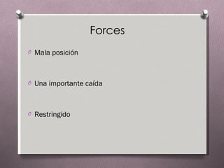 Forces Mala posición  Una importante caída  Restringido  