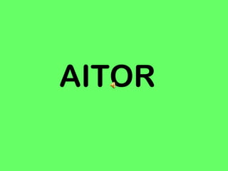 AITOR
 