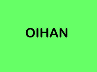OIHAN
 