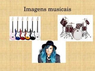 Imagens musicais 
 