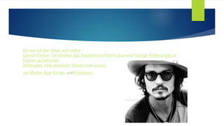 Da war ich der Vater, mit vielen
Gewohnheiten. Sie können das Rauchenvon Marihuana und häufige Änderungen in
Partner aufnehmen.
Behauptet, zwei weibliche Wesen treu zusein:
die Mutter ihrer Kinder und Publikum…
 