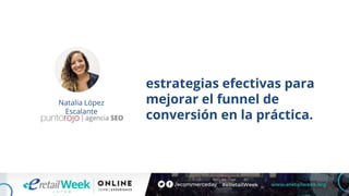 estrategias efectivas para
mejorar el funnel de
conversión en la práctica.
Natalia López
Escalante
 