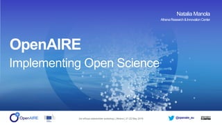 @openaire_eu3rd eRosa stakeholder workshop | Athens | 21-22 May 2018
OpenAIRE
Implementing Open Science
Natalia Manola
AthenaResearch&Innovation Center
 