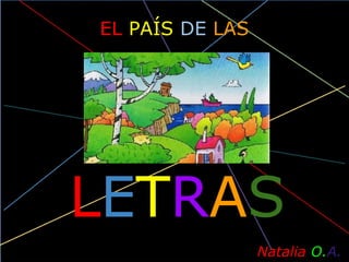 EL PAÍS DE LAS
 
 
 
              
              Natalia O.A.
LETRAS
 