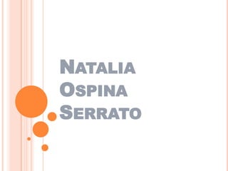 NATALIA
OSPINA
SERRATO
 