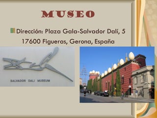 Museo
Dirección: Plaza Gala-Salvador Dalí, 5
  17600 Figueras, Gerona, España
 