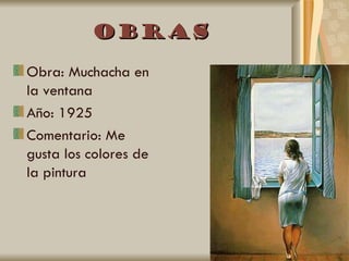 Obras
Obra: Muchacha en
la ventana
Año: 1925
Comentario: Me
gusta los colores de
la pintura
 