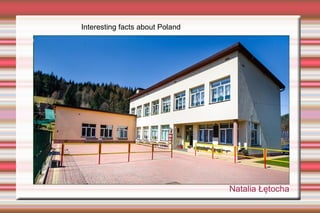 Natalia Łętocha
Interesting facts about Poland
 