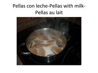 Pellas con leche-Pellas with milk- Pellas au lait 