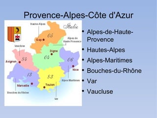 Provence -Alpes- Côte d'Azur ,[object Object],[object Object],[object Object],[object Object],[object Object],[object Object]