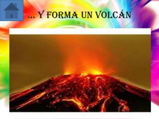 … Y forma un volcán

 