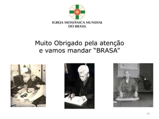 Muito Obrigado pela atenção
e vamos mandar “BRASA”
24
 