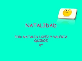 NATALIDAD POR: NATALIA LOPEZ Y VALERIA QUIROZ  8ª 