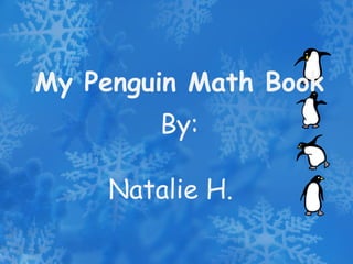 My Penguin Math Book By: Natalie H. 