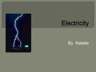 Electricity By  Natalie 