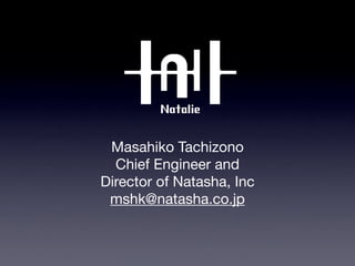 Masahiko Tachizono
  Chief Engineer and
Director of Natasha, Inc
 mshk@natasha.co.jp