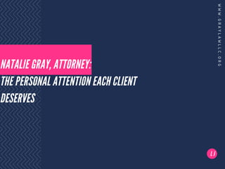 NATALIE GRAY, ATTORNEY:
THE PERSONAL ATTENTION EACH CLIENT
DESERVES
WWW.GRAYLAWLLC.ORG
L J
 