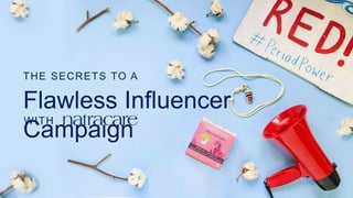 THE SECRETS TO A
Flawless Influencer
Campaign
WITH
 