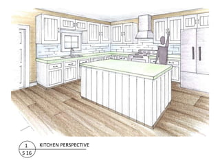 1     KITCHEN PERSPECTIVE
S 16
 