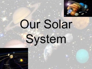 Our Solar
 System
 