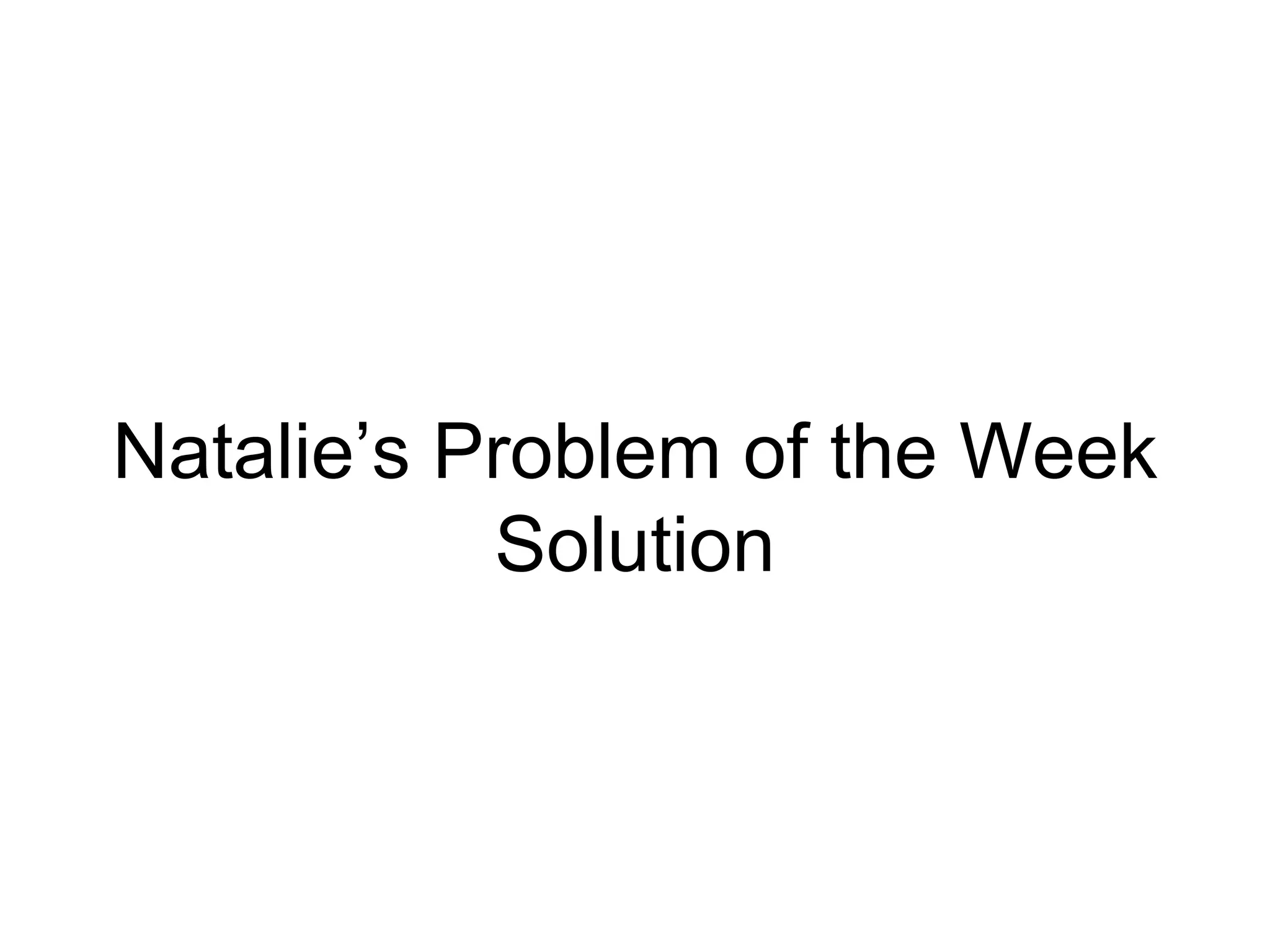 Natalie’s Problem of the Week Solution