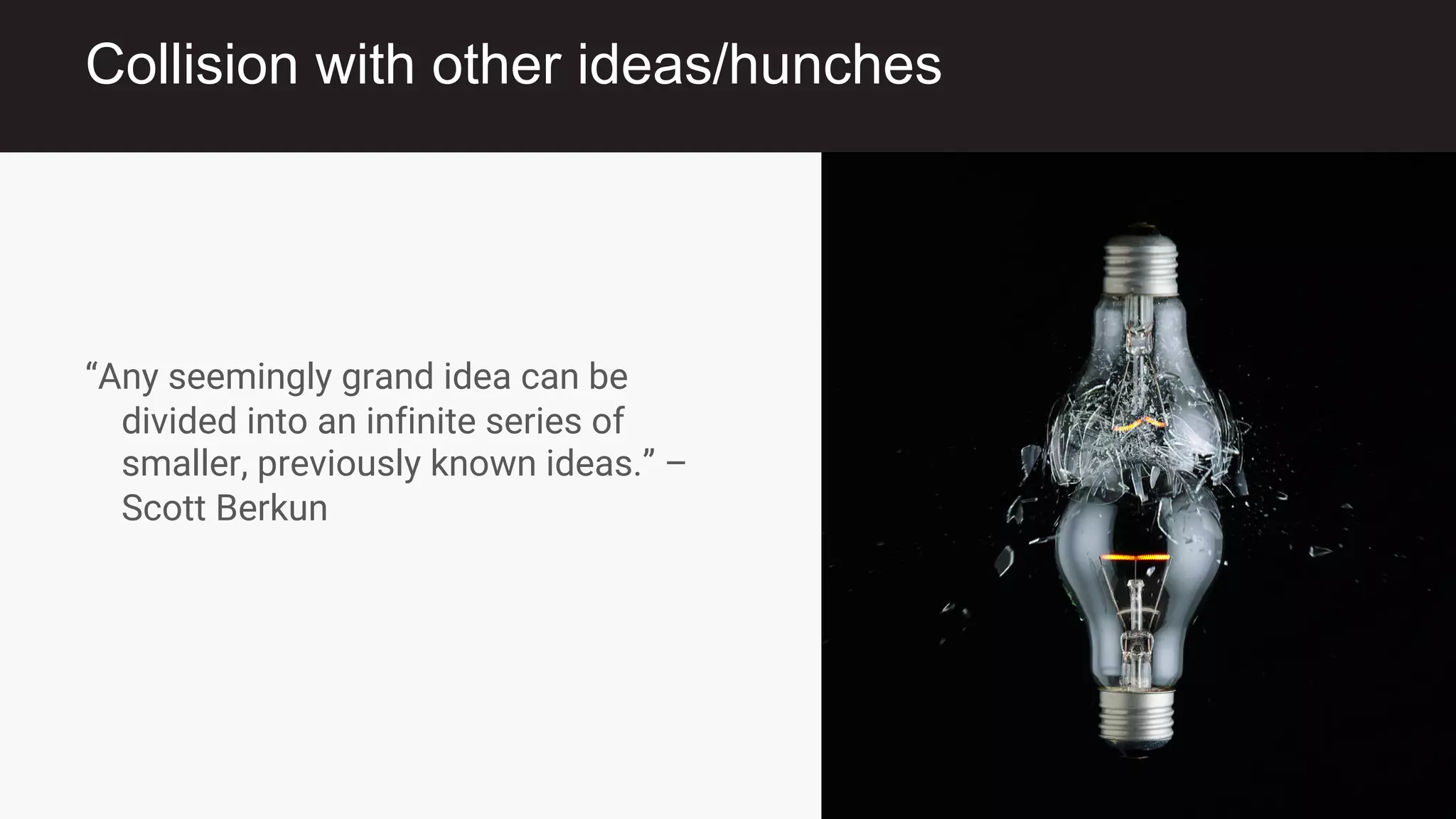 @womeninagileorg
@nataliewarnert
“Any seemingly grand idea can be
divided into an infinite series of
smaller, previously known ideas.” –
Scott Berkun
Collision with other ideas/hunches
 