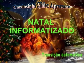 NATAL  INFORMATIZADO Cardosinho Slides Apresenta Transição automática 