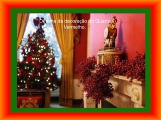Detalhe da decoração do Quarto
          Vermelho.
 