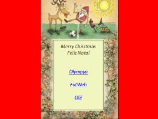 Merry Christmas
Feliz Natal

Olympya
FutWeb
Olé

 