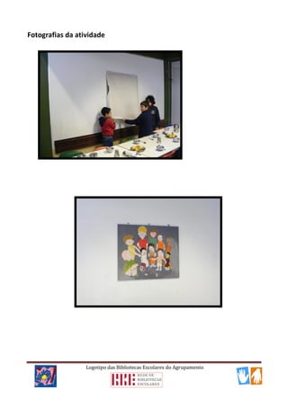 Logotipo das Bibliotecas Escolares do Agrupamento
Fotografias da atividade
 