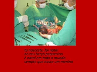     nós nascemos, foi natalos nossos pais é que o fizeramdo amor que os dois viveramveio a vida que nos deram