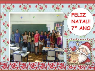 FELIZ
NATAL!!
7º ANO

 
