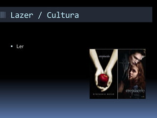 Lazer / Cultura
 Ler
 