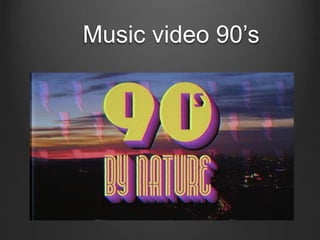 Music video 90’s
 