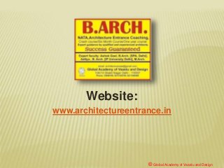 Website:
www.architectureentrance.in
© Global Academy of Vaastu and Design
 