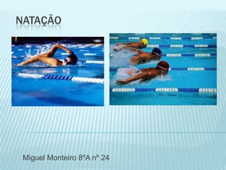 NATAÇÃO




 Miguel Monteiro 8ºA nº 24
 