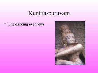 Kunitta-puruvam
• The dancing eyebrows
 