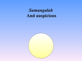 Sumangalah
And auspicious
 