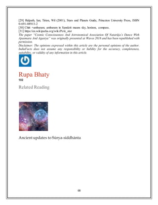 68
[29] Ridpath, Ian; Tirion, Wil (2001), Stars and Planets Guide, Princeton University Press, ISBN
0-691-08913-2
[30] Chitt +ambaram; ambaram in Sanskrit means sky, horizon, compass.
[31] https://en.wikipedia.org/wiki/Pole_star
The paper “Cosmic Consciousness And Astronomical Association Of Natarāja’s Dance With
Apasmara And Agastya” was originally presented at Waves 2018 and has been republished with
permission.
Disclaimer: The opinions expressed within this article are the personal opinions of the author.
IndiaFacts does not assume any responsibility or liability for the accuracy, completeness,
suitability, or validity of any information in this article.
Rupa Bhaty
102
Related Reading
Ancient updates to Sūrya-siddhānta
 