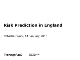 Risk Prediction in England

Natasha Curry, 14 January 2010
 