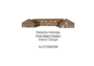 Natasha Aldridge
Final Major Project
Interior Design
ALD12380298
 