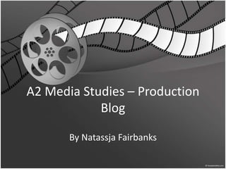 A2 Media Studies – Production Blog By Natassja Fairbanks 