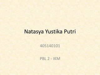 Natasya Yustika Putri
405140101
PBL 2 - IKM
 