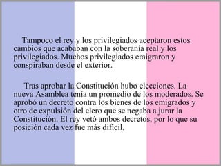 Tampoco el rey y los privilegiados aceptaron estos
cambios que acababan con la soberanía real y los
privilegiados. Muchos ...